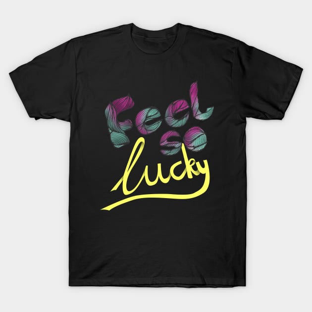 feel so lucky T-Shirt by inblooming